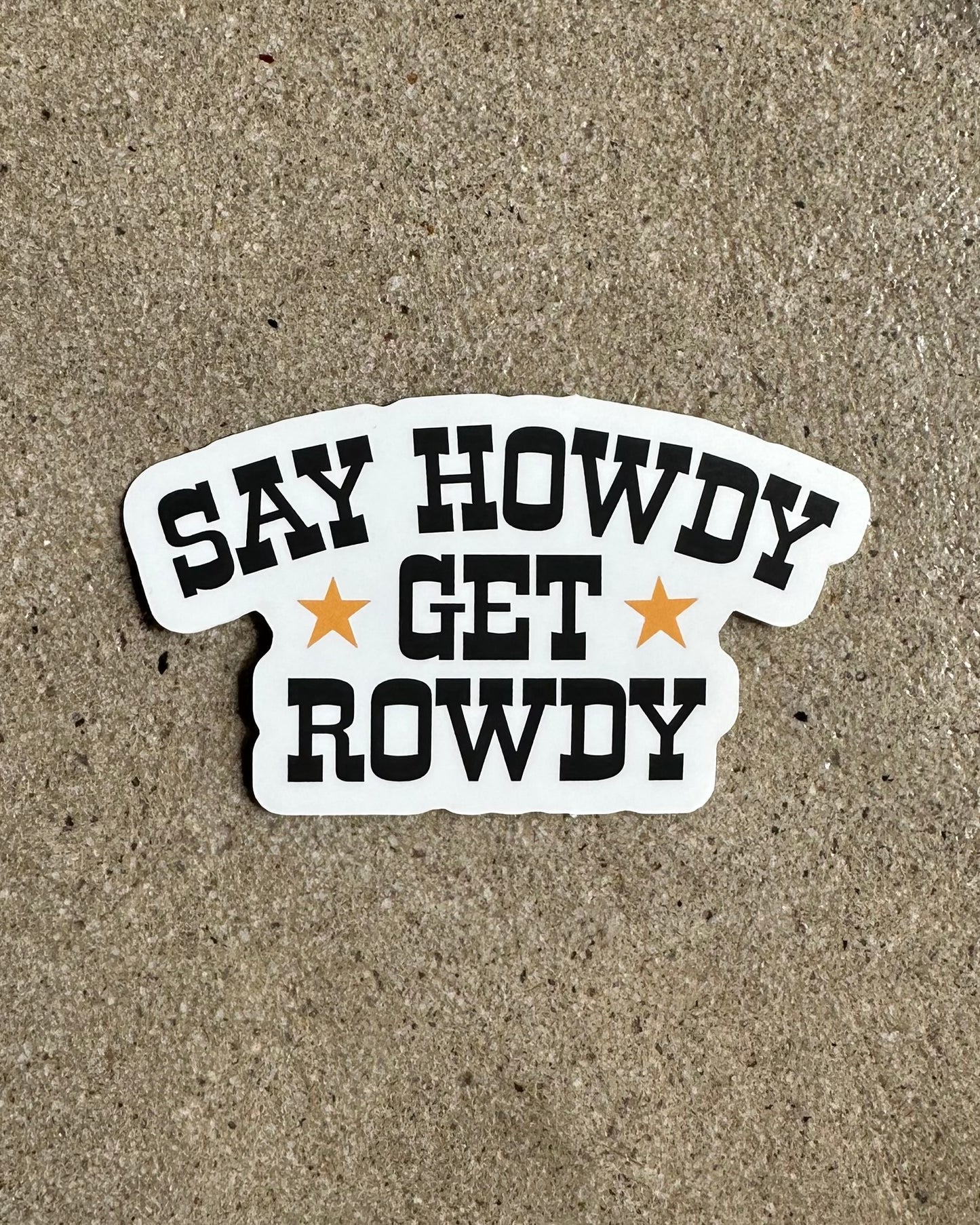 Glory Days Apparel - Say Howdy Get Rowdy Sticker